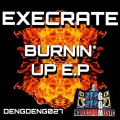 [DENG027] Execrate - Burnin Up (Original Mix)