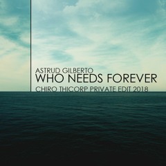 Astrud Gilberto - Who needs forever (Chiro ThiCorp Private Edit 2018)