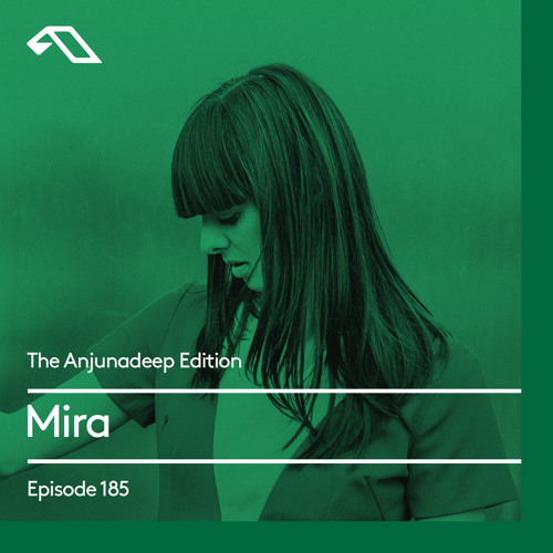 The Anjunadeep Edition 185 with Mira