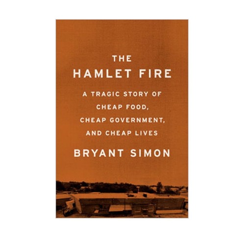 Bryant Simon on The Hamlet Fire And The Politics Of Cheap