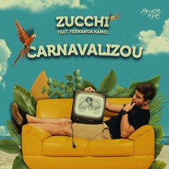 Zucchi - Carnavalizou (Feat. Fernanda Kamel) [PREVIEW]