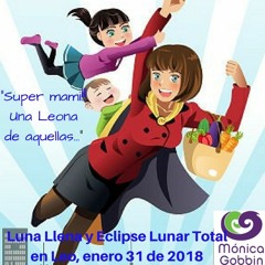 Super Mami. Una Leona De Aquellas.... Luna Llena Y Eclipse Lunar Total En Leo Enero 31 De 2018