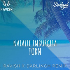 Natalie Imbruglia - Torn (Ravish x Darlingh Remix) ~SC FILTERED~ *NEW VERSION* *FREE DL*