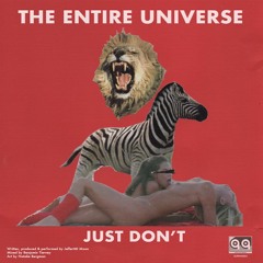 The Entire Universe 'Just Don't'