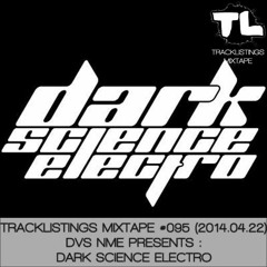 Tracklistings Mixtape #095 (2014.04.22) : DVS NME presents: Dark Science Electro