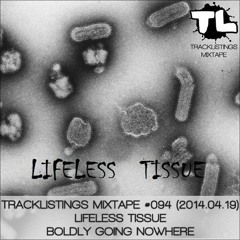 Tracklistings Mixtape #094 (2014.04.19) : Lifeless Tissue - Boldly Going Nowhere