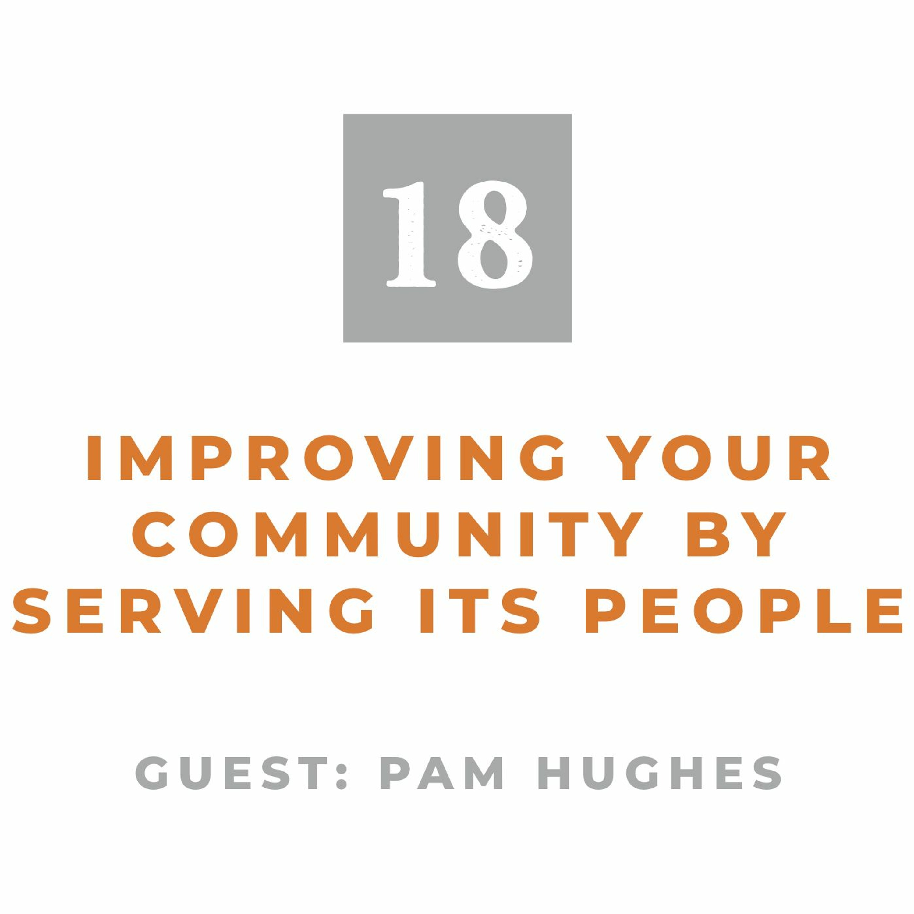Episode 18: Improving Your Community by Serving Its People (With Pam Hughes) episode artwork