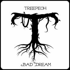 Treepeoh ☞ Bad Dream