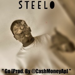 Steelo - " Go [Prod. By @CashMoneyAp] "