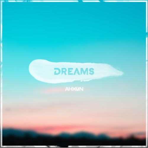 Stream Ahxon - Dreams by AhXon | Listen online for free on SoundCloud