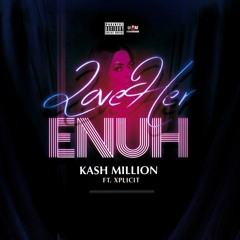 Kash Million ft Xplicit - Luv Her Enuh