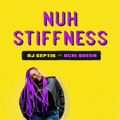DJ Septik feat. Ochi Queen "Nuh Stiffness" [DJ Septik]