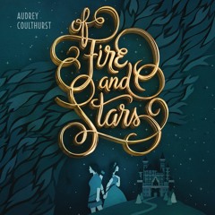 OF FIRE AND STARS by Audrey Coulthurst