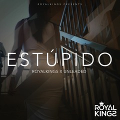 Royalkings x Unleaded - Estúpido (Original Mix) [PRESS BUY FOR FREE DOWNLOAD]