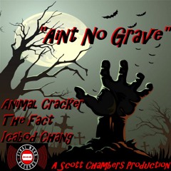 "AINT NO GRAVE" Animal Cracker The Fact Icabod Chang A Scott Chambers Prod