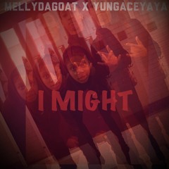 I Might MellyDaGoat X Yungaceyaya