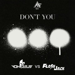 Dont You (Von Zeus Vs Flash Jack Bootleg)FREE DOWNLOAD!!!!