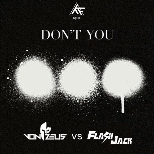 Dont You (Von Zeus Vs Flash Jack Bootleg)FREE DOWNLOAD!!!!