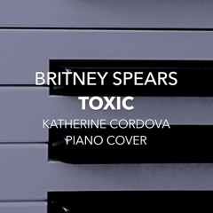 Britney Spears - Toxic (Katherine Cordova piano cover)