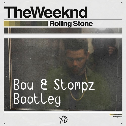 The Weeknd - Rolling Stone (Bou & Stompz Bootleg) *FREE DOWNLOAD*