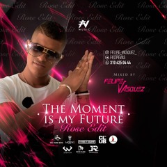 My Moment Is My Future ( Rose Edit)