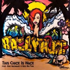 "This Chick Is Wack" (feat. Eric Rachmany & Reel Big Fish)