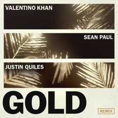 Valentino Khan & Sean Paul - Gold ft. Sean Paul (Justin Quiles Remix)