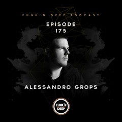 Funk'n Deep Podcast 175 - Alessandro Grops