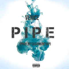V3NIC3 - Pipe(Prod. by Cashmoneyap)