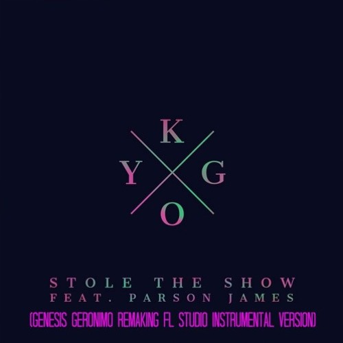 Stream Kygo - Stole The Show (Genesis Geronimo Remaking FL Studio  Instrumental Version) [ft. Parson James] by DJ Genesis Geronimo | Listen  online for free on SoundCloud