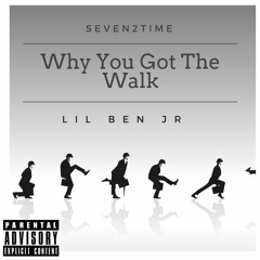 Seven2time ( Why You Got The Walk ) produced by BenZo