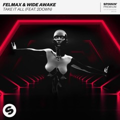 FelMax & WiDE AWAKE - Take It All (feat. 2down) [OUT NOW]