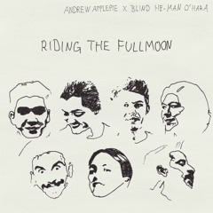 Andrew Applepie X Blind He-Man O'Hara - Riding The Fullmoon