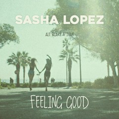 Sasha Lopez - Feeling Good Feat Ale Blake & Evan Extended