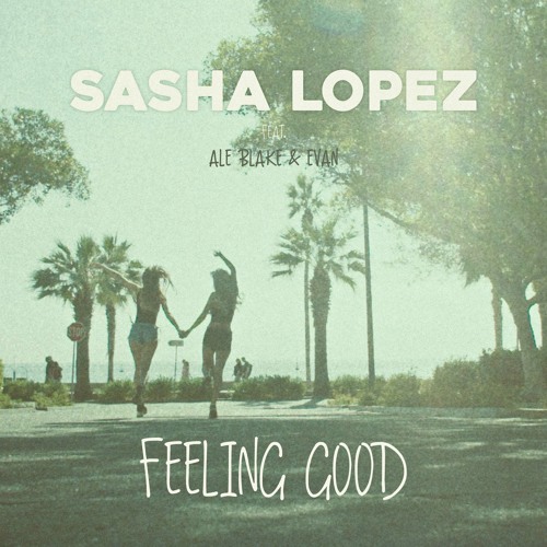 Sasha Lopez - Feeling Good Feat Ale Blake & Evan Extended
