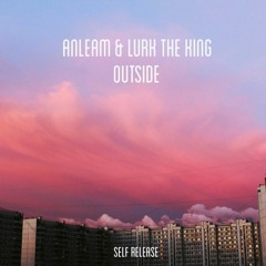 Anleam & Lurk The King - Outside