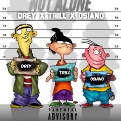 NOT ALONE drey x trill x osiano