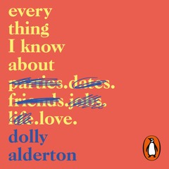 Everything I Know About Love Written and Read by Dolly Alderton (Audiobook Extract)