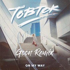 Tobtok  - On My Way (Goon Remix)