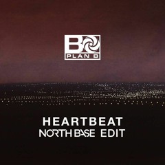 Plan B - Heartbeat - (North Base Edit)FREE DOWNLOAD