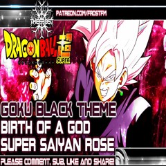 Birth Of A God: Goku Black's Super Saiyan Rose Theme [OST Remix]