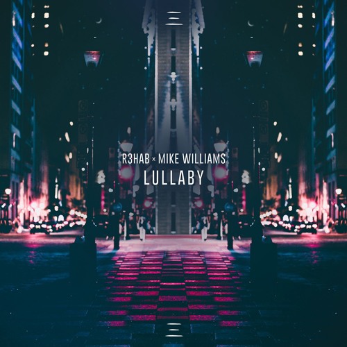 Stream R3HAB x Mike Williams - Lullaby by R3HAB | Listen online for free on  SoundCloud