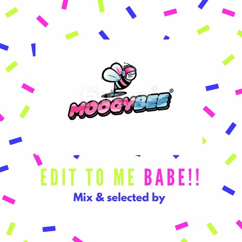 Edit To Me,Babe!! Mix & Selected By Moogy Bee.