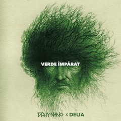 Delia - Verde Imparat (Dirty Nano Remix)