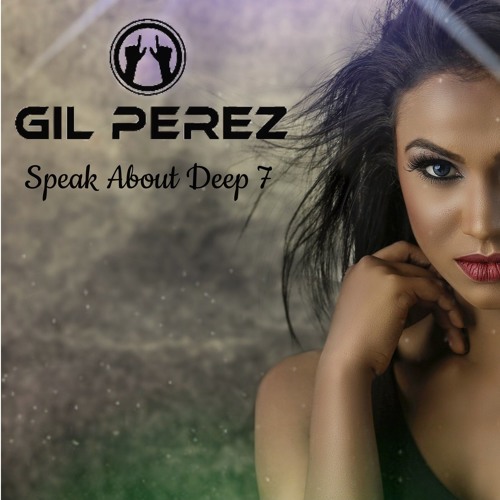 Gil Perez - Speak About Deep 7