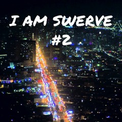 I AM SWERVE #2