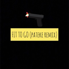 Fit To Go (Pateke Remix)