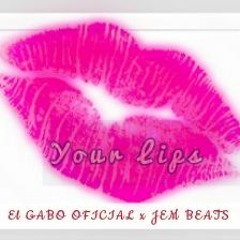 Your Lips - El Gabo Oficial Ft. Jem Beats PREVIEW (Original Mix)