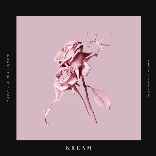 KREAM - Know This Love Ft. Litens