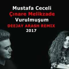 Mustafa Ceceli - Vurulmusum (feat. Cinare Melikzad) ( DeejaY ArasH RemiX 2018 ) 0